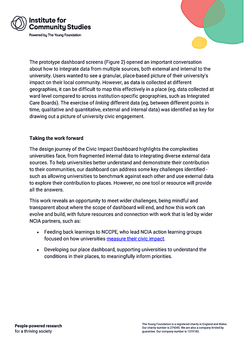 The prototype dashboard screens (Figure 2) opened an important conversation about how to integrate data from multiple sources, both external and internal to the university. Users wanted to see a granular, place-based picture of their universitys impact on their local community. However, as data is collected at different geographies, it can be difficult to map this effectively in a place (eg, data collected at ward level compared to across institution-specific geographies, such as Integrated Care Boards). The exercise of linking different data (eg, between different points in time, qualitative and quantitative, external and internal data) was identified as key for drawing out a picture of university civic engagement.